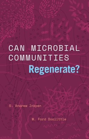 Can Microbial Communities Regenerate Uniting Ecology and Evolutionary Biology【電子書籍】 S. Andrew Inkpen