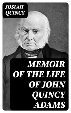 ŷKoboŻҽҥȥ㤨Memoir of the Life of John Quincy AdamsŻҽҡ[ Josiah Quincy ]פβǤʤ150ߤˤʤޤ