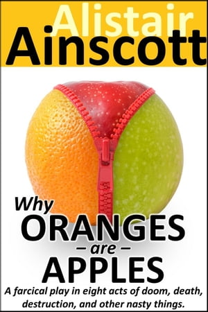 Why Oranges Are Apples【電子書籍】[ Alistair Ainscott ]