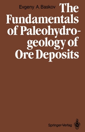 The Fundamentals of Paleohydrogeology of Ore Deposits【電子書籍】[ Evgeny A. Baskov ]