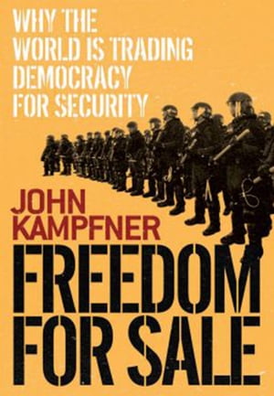 Freedom for Sale Why the World Is Trading Democracy for Security【電子書籍】 John Kampfner