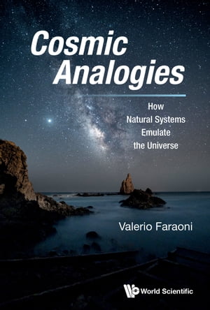 Cosmic Analogies How Natural Systems Emulate the Universe【電子書籍】[ Valerio Faraoni ]