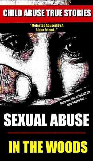Sexual Abuse In The Woods Child abuse true crime