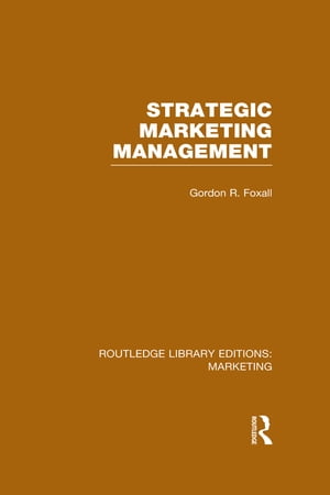 Strategic Marketing Management (RLE Marketing)【電子書籍】 Gordon Foxall