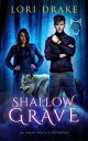 Shallow Grave An Urban Fantasy Adventure【電子書籍】 Lori Drake