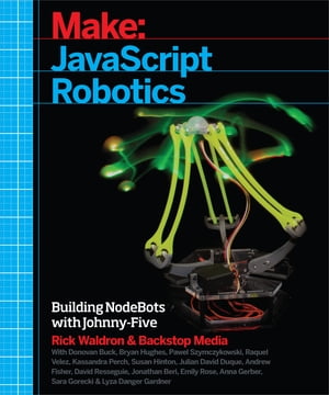 JavaScript Robotics Building NodeBots with Johnny-Five, Raspberry Pi, Arduino, and BeagleBone【電子書籍】[ Backstop Media ]