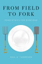 From Field to Fork Food Ethics for Everyone【電子書籍】 Paul B. Thompson