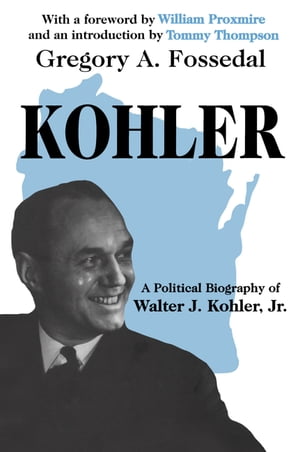 Kohler A Political Biography of Walter J.Kohler,
