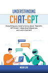 Understanding Chat-GPT Everything уоu nееd tо knоw about OреnAI'? GPT-3 tool + Idеа? thаt hеlреd уоu earn w?th Chаt GPT【電子書籍】[ Aleilo Qamardeen ]