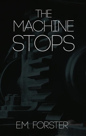 The Machine Stops【電子書籍】[ E.M. Forste