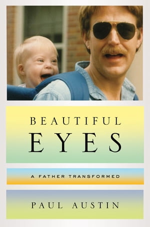 Beautiful Eyes: A Father Transformed【電子書籍】[ Paul Austin ]