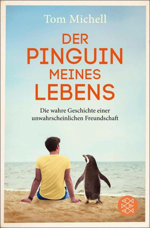 Der Pinguin meines Lebens Die wahre Geschichte einer unwahrscheinlichen Freundschaft