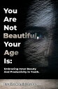 You are not beautiful, your age is Embracing inner beauty and productivity in youth