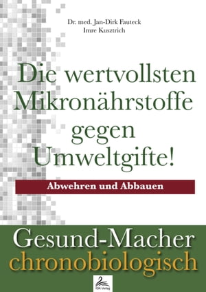 Die wertvollsten Mikron?hrstoffe gegen Umweltgifte! Abwehren und Abbauen