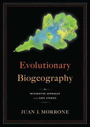 Evolutionary Biogeography An Integrative Approach with Case Studies