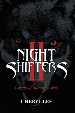 Night Shifters Ii Legend of Suhnoyee Wah【電子書籍】[ Cheryl Lee ]