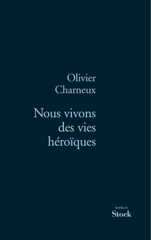 Nous vivons des vies h?ro?ques【電子書籍】[ Olivier Charneux ]