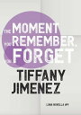 The Moment You Remember, You Forget【電子書籍】[ Tiffany Jimenez ]