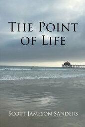 The Point of Life【電子書籍】[ Scott Jameson Sanders ]
