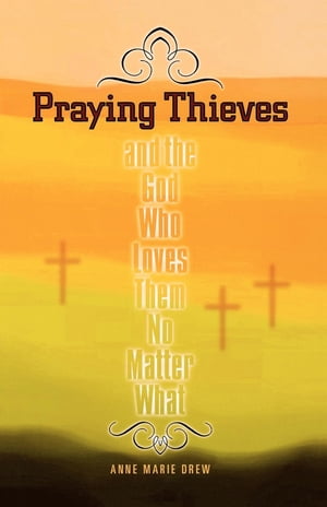 Praying Thieves and the God Who Loves Them No Matter What