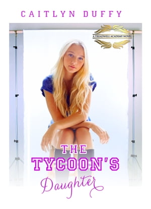 The Tycoon's Daughter The Treadwell Academy Novels Book 4【電子書籍】[ Caitlyn Duffy ]