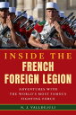 Inside the French Foreign Legion Adventures with the World's Most Famous Fightin...
