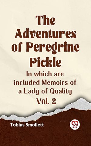 The Adventures Of Peregrine Pickle In Which Are Included Memoirs Of A ...