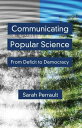 Communicating Popular Science From Deficit to Democracy