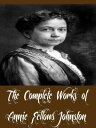 The Complete Works of Annie Fellows Johnston (29 Complete Works of Annie Fellows Johnston Including Asa Holmes, Cicely and Other Stories, Georgina of The Rainbows, Big Brother, And More)【電子書籍】 Annie Fellows Johnston