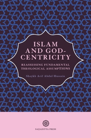 Islam and God-Centricity Reassessing Fundamental Theological Assumptions