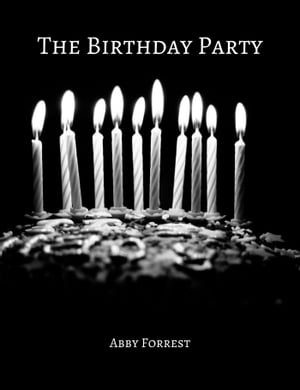 The Birthday Party【電子書籍】[ Abby Forrest ]