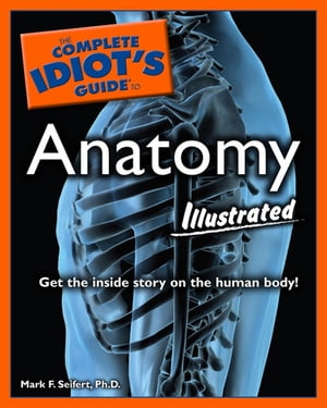 The Complete Idiot's Guide to Anatomy, Illustrated