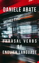 Phrasal Verbs of English Language A Thorough Dictionary of Contemporary English Phrasal Verbs【電子書籍】 Daniele Abate