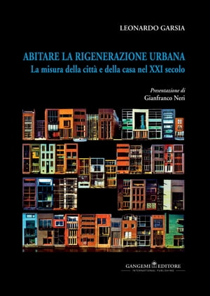 Abitare la rigenerazione urbana La misura della citt? e della casa nel XXI secoloŻҽҡ[ Leonardo Garsia ]