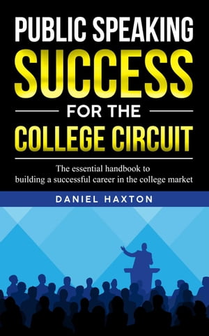 Public Speaking Success For The College Circuit【電子書籍】 Daniel Haxton