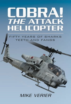 Cobra! The Attack Helicopter Fifty Years of Sharks Teeth and Fangs【電子書籍】[ Mike Verier ]