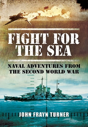 ŷKoboŻҽҥȥ㤨Fight for the Sea Naval Adventures from the Second World WarŻҽҡ[ John Frayn Turner ]פβǤʤ10ߤˤʤޤ