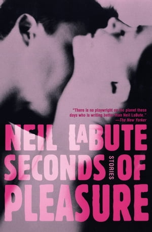 Seconds of Pleasure Stories【電子書籍】 Neil LaBute