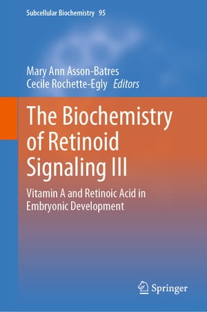 The Biochemistry of Retinoid Signaling III Vitamin A and Retinoic Acid in Embryonic DevelopmentŻҽҡ