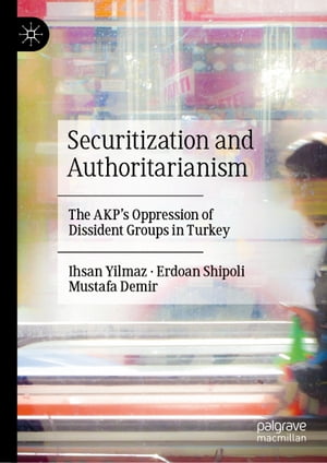 楽天楽天Kobo電子書籍ストアSecuritization and Authoritarianism The AKP’s Oppression of Dissident Groups in Turkey【電子書籍】[ Ihsan Yilmaz ]