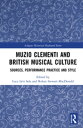 Muzio Clementi and British Musical Culture Sources, Performance Practice and Style【電子書籍】