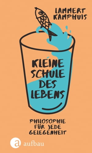 Kleine Schule des Lebens Philosophie f?r jede Gelegenheit