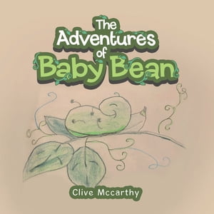 The Adventures of Baby Bean【電子書籍】[ Clive Mccarthy ]