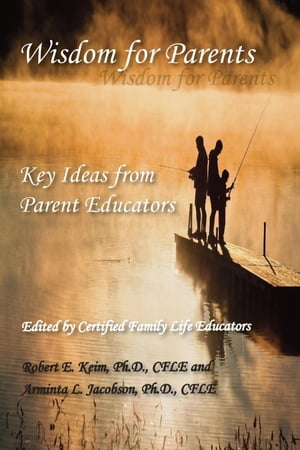 Wisdom for Parents Key Ideas from Parent Educators【電子書籍】