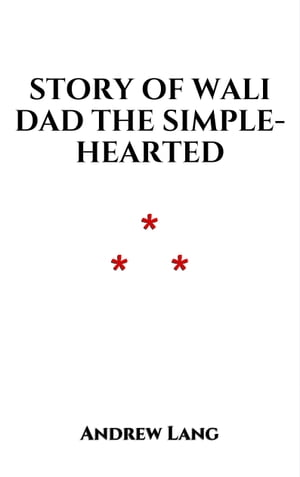 Story of Wali Dad the Simple-Hearted Told the author by an Old Indian【電子書籍】[ Andrew Lang ]