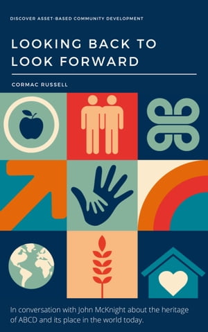 ŷKoboŻҽҥȥ㤨Asset-Based Community Development (ABCD: Looking Back to Look Forward (3rd Edition In conversation with John McKnight about the heritage of ABCD and its place in the world todayŻҽҡ[ Cormac Russell ]פβǤʤ1,139ߤˤʤޤ
