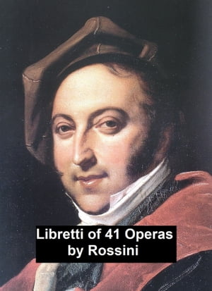 Rossini: libretti of 41 operas