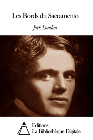 Les Bords du SacramentoŻҽҡ[ Jack London ]