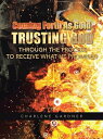 Coming Forth as Gold Trusting God Through the Process to Receive What He Promised【電子書籍】[ Charlene Gardner ]