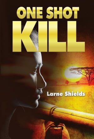 One Shot Kill【電子書籍】[ Larne Shields ]